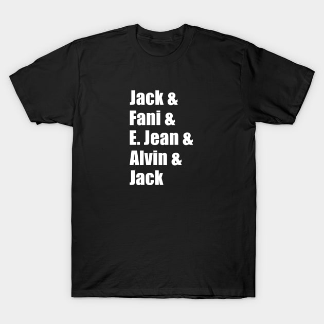 Jack & Fani & E Jean & Alvin & Jack T-Shirt by TopCityMotherland